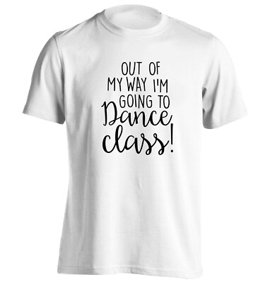 out of my way going to dance class, t-shirt funny dancer ballet ballroom 3237