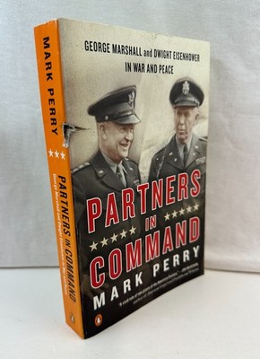 Partners in Command: George Marshall Dwight Eisenhower by Mark Perry, paperback
