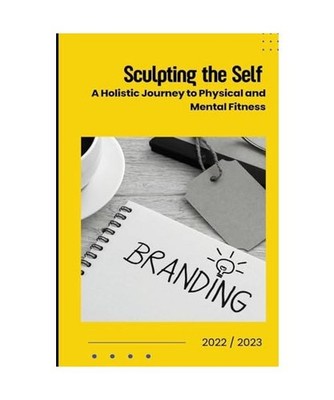 Sculpting the Self: A Holistic Journey to Physical and Mental Fitness, Rita Harv