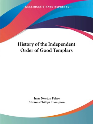 Isaac Newton Peirce | History of the Independent Order of Good Templars | Buch