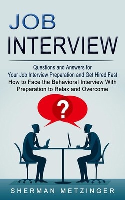 Job Interview: Questions and Answers for Your Job Interview Preparation and...