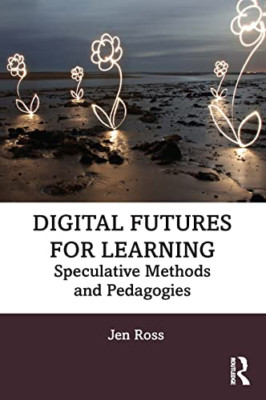 Digital Futures for Learning: Speculative Methods and P - Paperback NEW Ross, Je