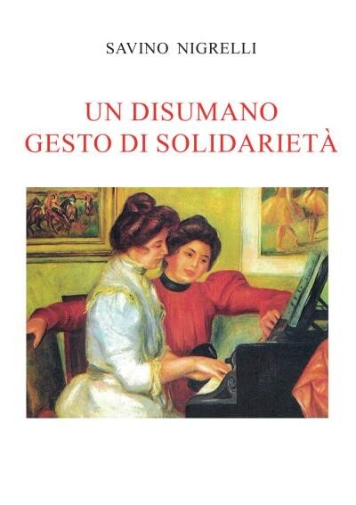 Un disumano gesto di solidarietà di Savino Nigrelli, 2022, Youcanprint