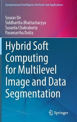 Hybrid Soft Computing for Multilevel Image and Data Segmentation, Hardcover b...