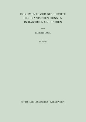 Robert Göbl | Dokumente zur Geschichte der iranischen Hunnen in Baktrien und...
