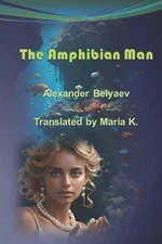 Alexander Belyaev The Amphibian Man (Paperback)