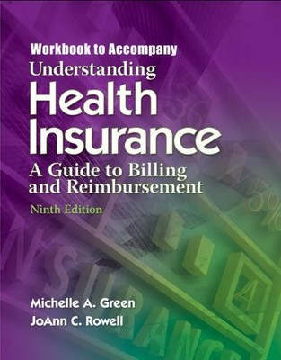 UNDERSTANDING HEALTH INSURANCE: A GUIDE TO BILLING AND By Michelle A. Green & Jo