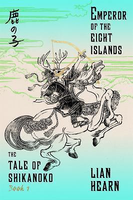 Emperor of the Eight Islands: Book 1 in the Tale of Shikanoko (The Tale of Shik