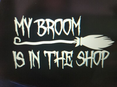#ad #ad My Broom is in The Shop White Vinyl Graphic Car Truck Windows Decal $5.99