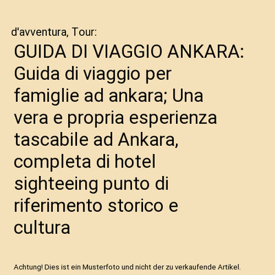 GUIDA DI VIAGGIO ANKARA: Guida di viaggio per famiglie ad ankara; Una vera e pro
