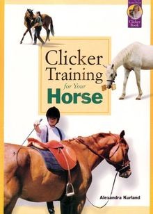 Clicker Training for Your Horse von Kurland, Alexandra | Buch | Zustand gut