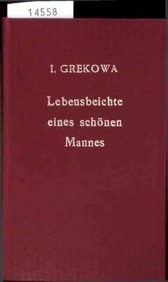 Lebensbeichte eines schönen Mannes. Roman. Grekowa, I.:
