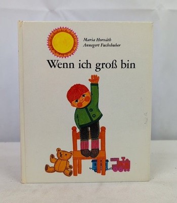 Wenn ich groß bin. Horvath, Maria und Annegert Fuchshuber: