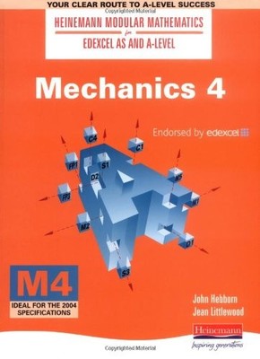 Mechanics 4   (Heinemann Modular Mathematics for Edexcel AS and 