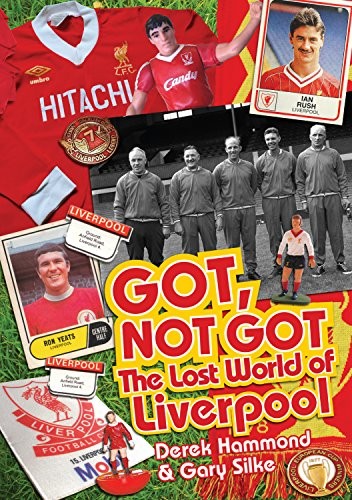 Got, Not Got: The Lost World of Liverpool Football Club,Derek Ha
