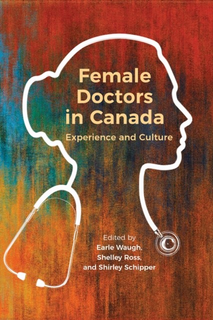 Female Doctors in Canada by Earle Waugh PAPERBACK 9781487523220
