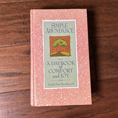 Simple Abundance : A Daybook of Comfort of Joy by Sarah Ban Breathnach 1995 Book