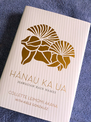HANAU KA UA HAWAIIAN RAIN NAMES Akana Gonzalez Illustrated by SIG