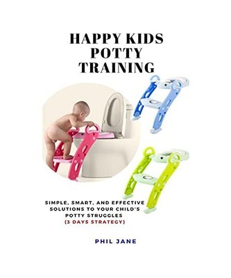 Happy Kids Potty Training: Simple, Smart, and Effective Solutions to Your Child'