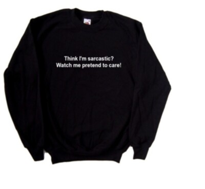 Denkst du, ich bin sarkastisch? Watch Me PRetend lustiges Sweatshirt