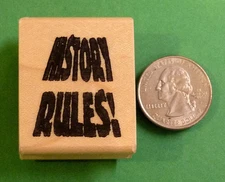 History Rules!  -  Teacher's Rubber Stamp, wood mounted