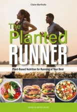The Planted Runner: Plant-Based Nutrition for Running at Your Best, Bartholic, C