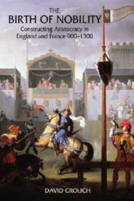 The Birth Of Nobility: Constructing Aristocracy In England And France, 900-...