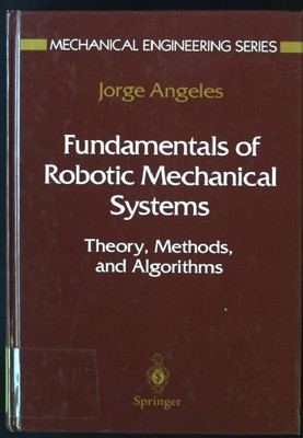 Fundamentals of Robotic Mechanical Systems: Theory, Methods, and Algorithms Mech