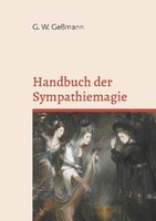 Handbuch Der Sympathiemagie Gustav Wilhelm GeßMann