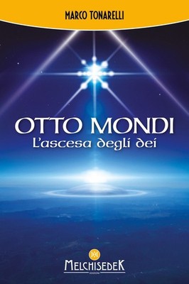 Neues Buch - Tonarelli Marco - Otto Mondi. Der Aufstieg der Götter - Melchisedek