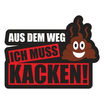 Aufkleber Wetterfest Aus dem weg ich muss kacken Lustig cool fun auto motorrad