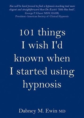101 Things I Wish I'd Known When I Started Using Hypnosis by Dabney Ewin (Englis