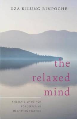 The Relaxed Mind: A Seven-Step Method for Deepening Meditation Practice - GOOD