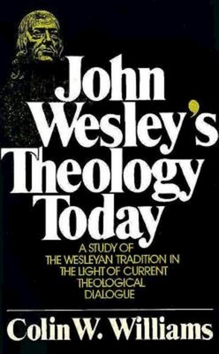 John Wesley's Theology Today: A Study of the Wesleyan Tradition in the Light of