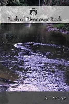 Nancy E McIntyre RUSH of RIVER over ROCK (Paperback)
