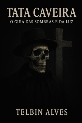 Tata Caveira:: O Guia das Sombras e da Luz (Portuguese Edition)