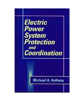 Electric Power System Protection and Coordination: A Design Handbook for Overcur