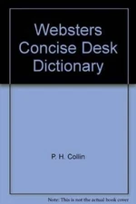 Websters Concise Desk Dictionary - Paperback By P H Collin - GOOD