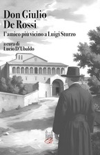 Don Giulio De Rossi. L'amico più vicino a Luigi Sturzo - D'Ubaldo L. (cur.)