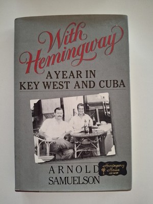With Hemingway:A Year in Key West Cuba, 1st Edition, A. Samuelson 1984 Hardcover