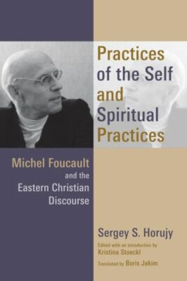 Practices Of The Self And Spiritual Practices: Michel Foucault And The East...