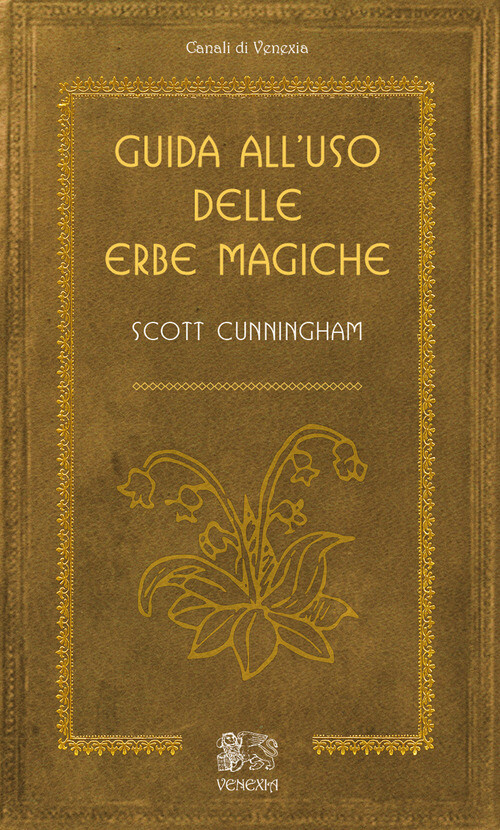 Guida All'uso Delle Erbe Magiche Scott Cunningham Venexia 2019
