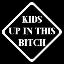 Kids Up In This Bitch Vinyl Decal Sticker Car Window Bumper Baby On Board Funny