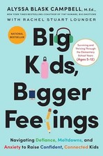 Big Kids, Bigger Feelings: Navigating Defiance, Meltdowns, and Anxiety to Raise 