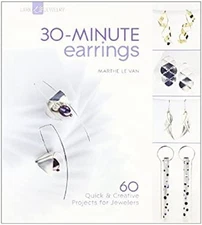 30-Minute Earrings : 60 Quick and Creative Projects for Jewelers