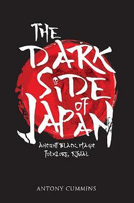 The Dark Side of Japan: Ancient Black Magic, Folklore, Ritual by Antony...