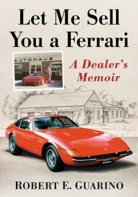 Let Me Sell You a Ferrari : A Dealer's Memoir, Paperback by Guarino, Robert E...