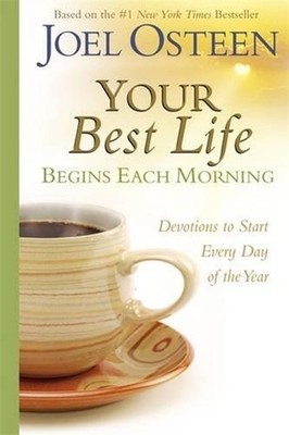 Your Best Life Begins Each Morning:: Devotions to Start Every New Day of the Yea