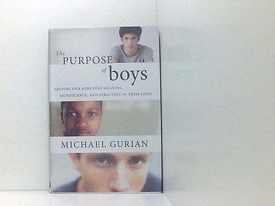 The Purpose of Boys: Helping Our Sons Find Meaning, Significance, and Direction 