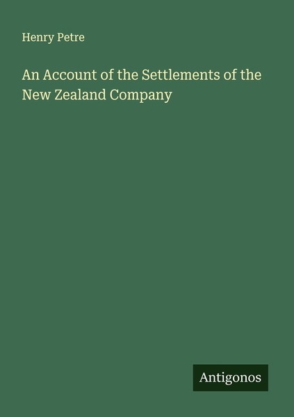 An Account Of The Settlements Of The New Zealand Company Henry Petre-image